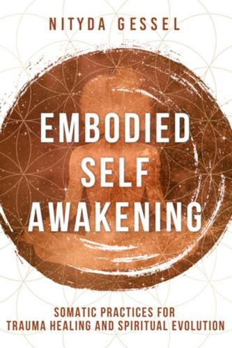 [object Object] «Embodied Self Awakening: Somatic Practices for Trauma Healing and Spiritual Evolution», автор Нитида Гессель - фото №1