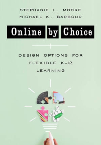 Бумажная книга «Online by Choice: Design Options for Flexible K-12 Learning», авторов Майкл К. Барбур, Стефани Л. Мур - фото №1