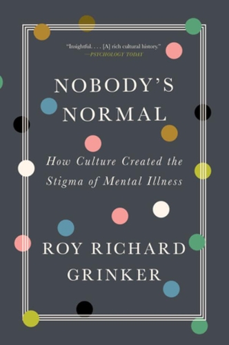 Бумажная книга «Nobody's Normal: How Culture Created the Stigma of Mental Illness», автор Рой Ричард Гринкер - фото №1