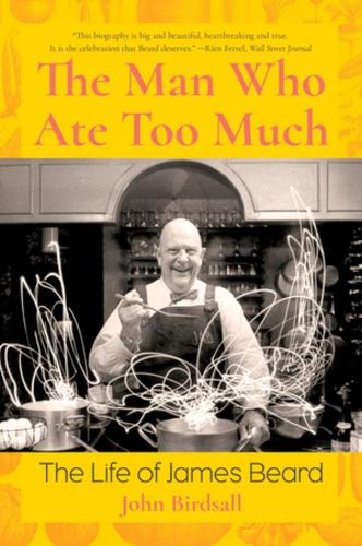 Бумажная книга «The Man Who Ate Too Much: The Life of James Beard», автор Джон Бердсолл - фото №1