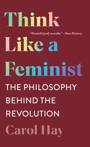 Паперова книга «Think Like a Feminist: The Philosophy Behind the Revolution», автор Керол Хей - фото №1