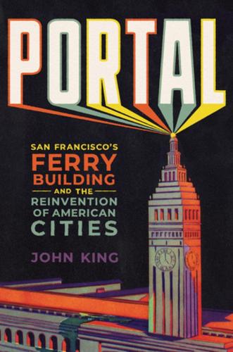 Бумажная книга «Portal: San Francisco's Ferry Building and the Reinvention of American Cities», автор Джон Кинг - фото №1