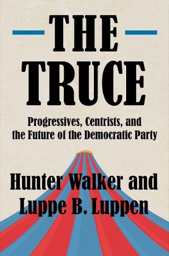 Бумажная книга «The Truce: Progressives, Centrists, and the Future of the Democratic Party», авторов Хантер Уокер, Луппе Б. Луппен - фото №1