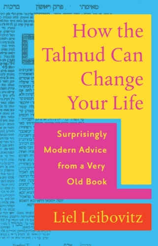 Паперова книга «How the Talmud Can Change Your Life: Surprisingly Modern Advice from a Very Old Book», автор Ліель Лейбовіц - фото №1