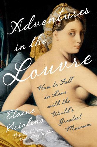 Бумажная книга «Adventures in the Louvre: How to Fall in Love with the World's Greatest Museum», автор Элейн Скиолино - фото №1