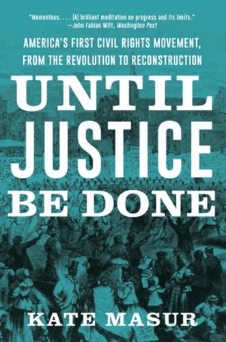 Бумажная книга «Until Justice Be Done: America's First Civil Rights Movement, from the Revolution to Reconstruction», автор Кейт Мазур - фото №1