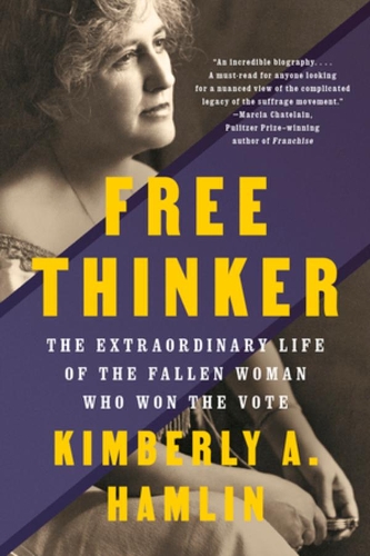 Бумажная книга «Free Thinker: The Extraordinary Life of the Fallen Woman Who Won the Vote», автор Кимберли А. Хамлин - фото №1