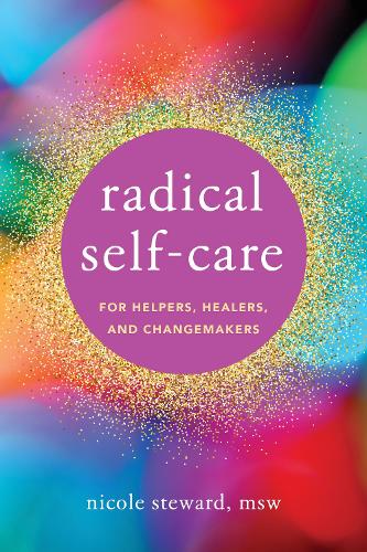 Бумажная книга «Radical Self-Care for Helpers, Healers, and Changemakers», автор Николь Стюард - фото №1