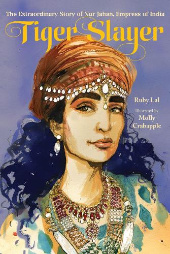 Бумажная книга «Tiger Slayer: The Extraordinary Story of Nur Jahan, Empress of India», автор Руби Лал - фото №1