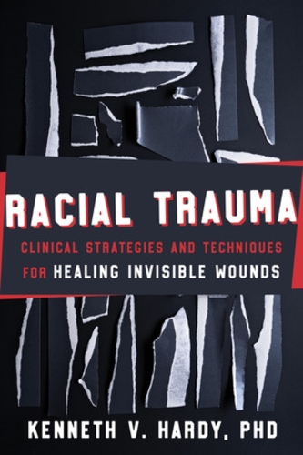 Бумажная книга «Racial Trauma: Clinical Strategies and Techniques for Healing Invisible Wounds», автор Кеннет В. Харди - фото №1