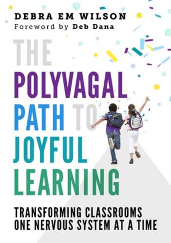 Бумажная книга «The Polyvagal Path to Joyful Learning: Transforming Classrooms One Nervous System at a Time», автор Дебра Эм Уилсон - фото №1