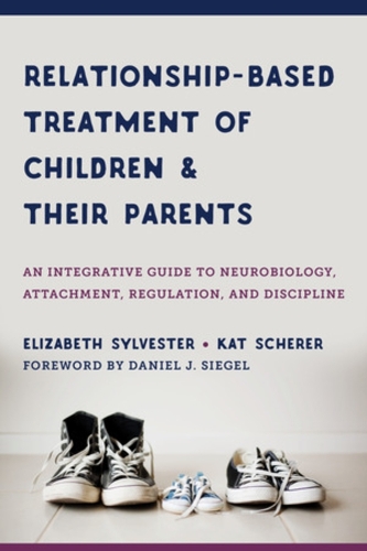 Бумажная книга «Relationship-Based Treatment of Children and Their Parents: An Integrative Guide to Neurobiology, Attachment, Regulation, and Discipline», авторов Элизабет Сильвестр, Кэт Шерер - фото №1