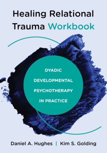 Паперова книга «Healing Relational Trauma Workbook: Dyadic Developmental Psychotherapy in Practice», авторів Деніел А. Г'юз, Кім С. Голдінг - фото №1