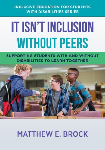 Бумажная книга «It Isn't Inclusion Without Peers: Supporting Students With and Without Disabilities to Learn Together», автор Мэтью Брок - фото №1