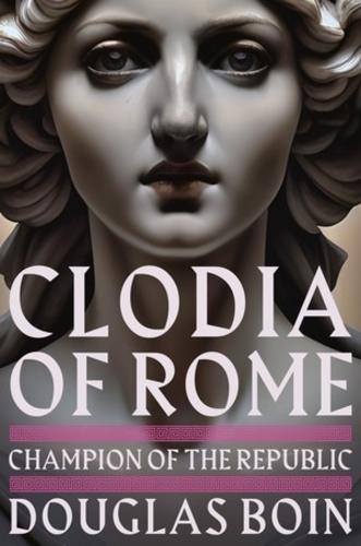 Бумажная книга «Clodia of Rome: Champion of the Republic», автор Дуглас Бойн - фото №1