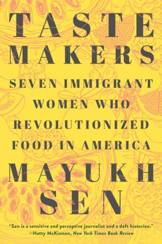 Бумажная книга «Taste Makers: Seven Immigrant Women Who Revolutionized Food in America», автор Маюх Сен - фото №1