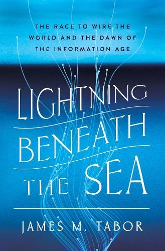 Бумажная книга «Lightning Beneath the Sea: The Race to Wire the World and the Dawn of the Information Age», автор Джеймс М. Табор - фото №1