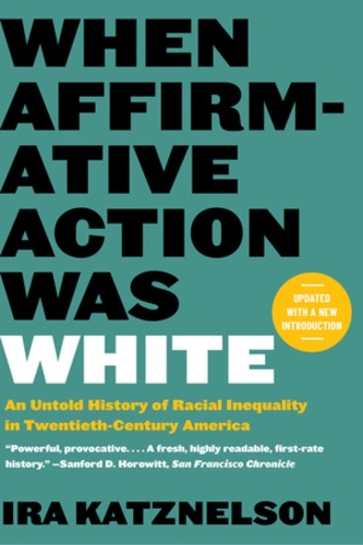 Бумажная книга «When Affirmative Action Was White: An Untold History of Racial Inequality in Twentieth-Century America», автор Айра Кацнельсон - фото №1