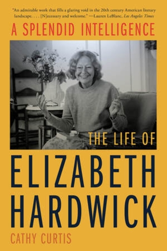 Паперова книга «A Splendid Intelligence: The Life of Elizabeth Hardwick», автор Кеті Кертіс - фото №1