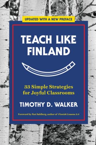 Бумажная книга «Teach Like Finland: 33 Simple Strategies for Joyful Classrooms», автор Тимоти Д. Уокер - фото №1