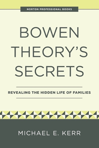 Бумажная книга «Bowen Theory's Secrets: Revealing the Hidden Life of Families», автор Майкл Э. Керр - фото №1