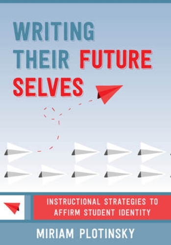 Бумажная книга «Writing Their Future Selves: Instructional Strategies to Affirm Student Identity», автор Мириам Плотински - фото №1