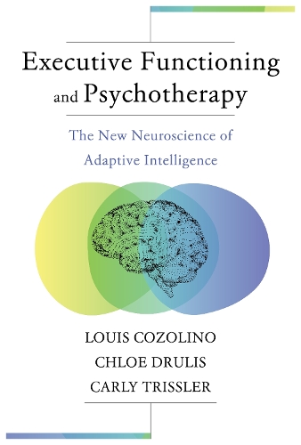 Бумажная книга «Executive Functioning and Psychotherapy: The New Neuroscience of Adaptive Intelligence», авторов Карли Трисслер, Хлоя Друлис, Луи Козолино - фото №1