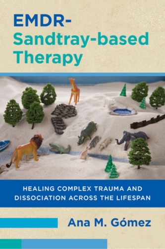 Паперова книга «EMDR-Sandtray-based Therapy: Healing Complex Trauma and Dissociation Across the Lifespan», автор Ана М. Гомес - фото №1