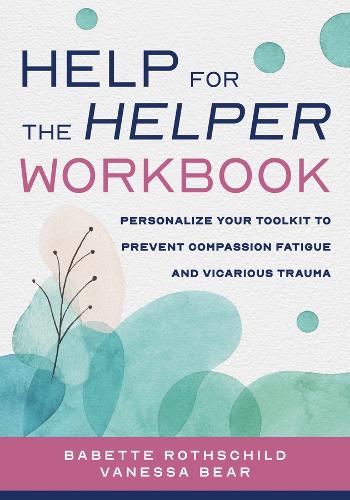 Бумажная книга «Help for the Helper Workbook: Personalize Your Toolkit to Prevent Compassion Fatigue and Vicarious Trauma», авторов Бабетта Ротшильд, Ванесса Беар - фото №1