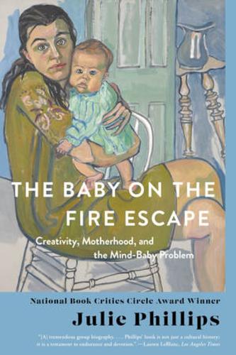 Бумажная книга «The Baby on the Fire Escape: Creativity, Motherhood, and the Mind-Baby Problem», автор Джули Филлипс - фото №1