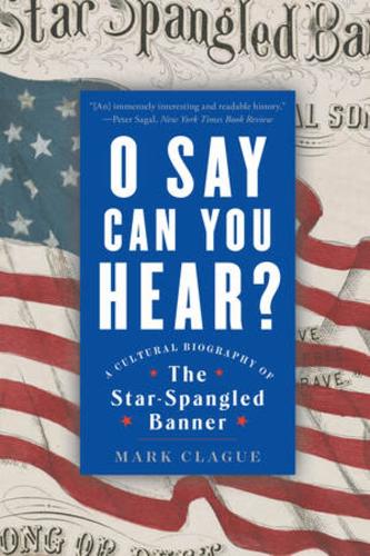 Бумажная книга «O Say Can You Hear: A Cultural Biography of "The Star-Spangled Banner"», автор Марк Клаг - фото №1