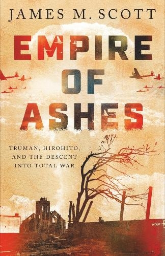 Paper book «Empire of Ashes: Truman, Hirohito, and the Descent into Total War», author James M. Scott - фото №1