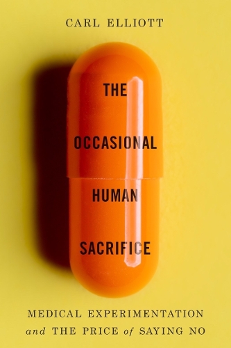 Бумажная книга «The Occasional Human Sacrifice: Medical Experimentation and the Price of Saying No», автор Карл Эллиотт - фото №1