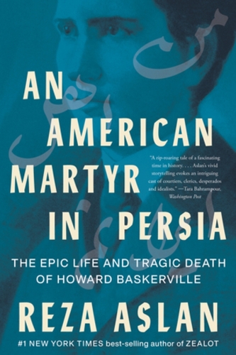 Бумажная книга «An American Martyr in Persia: The Epic Life and Tragic Death of Howard Baskerville», автор Реза Аслан - фото №1