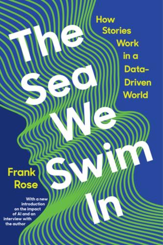 Бумажная книга «The Sea We Swim In: How Stories Work in a Data-Driven World», автор Франк Роуз - фото №1