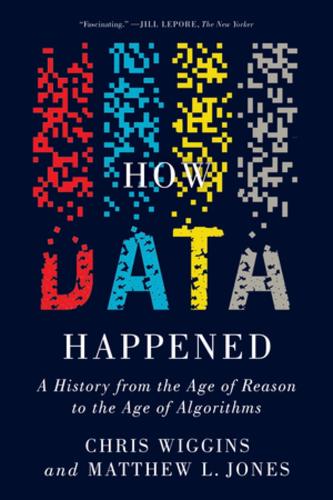 Бумажная книга «How Data Happened: A History from the Age of Reason to the Age of Algorithms», авторов Крис Виггинс, Мэтью Л. Джонс - фото №1