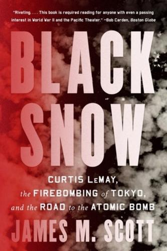 Бумажная книга «Black Snow: Curtis LeMay, the Firebombing of Tokyo, and the Road to the Atomic Bomb», автор Джеймс М. Скотт - фото №1