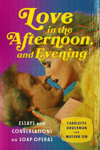 Бумажная книга «Love in the Afternoon, and Evening: Essays and Conversations on Soap Operas», авторов Шарлотта Дракман, Маюх Сен - фото №1