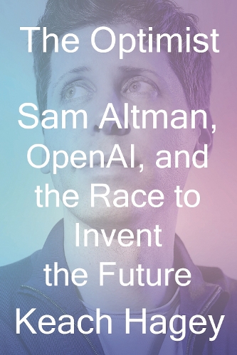 Бумажная книга «The Optimist: Sam Altman, OpenAI, and the Race to Invent the Future», автор Кич Хейги - фото №1