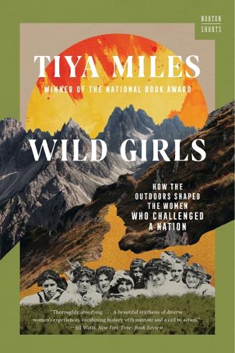 Бумажная книга «Wild Girls: How the Outdoors Shaped the Women Who Challenged a Nation», автор Тия Майлз - фото №1