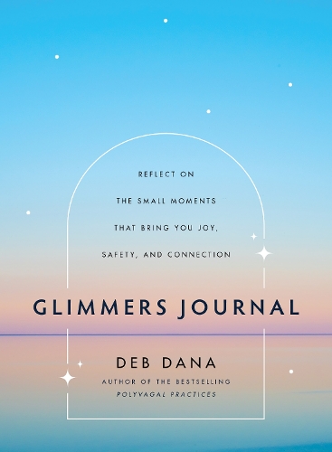 [object Object] «Glimmers Journal: Reflect on the Small Moments That Bring You Joy, Safety, and Connection», автор Деб Дана - фото №1
