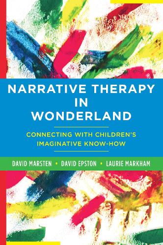Бумажная книга «Narrative Therapy in Wonderland: Connecting with Children's Imaginative Know-How», авторов Дэвид Эпстон, Дэвид Марстен, Лори Маркхэм - фото №1