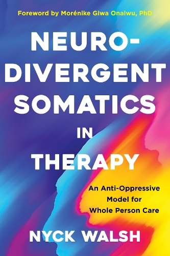 Бумажная книга «Neurodivergent Somatics in Therapy: An Anti-Oppressive Model for Whole Person Care», автор Ник Уолш - фото №1