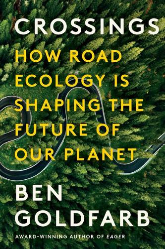 Бумажная книга «Crossings: How Road Ecology Is Shaping the Future of Our Planet», автор Бен Гольдфарб - фото №1