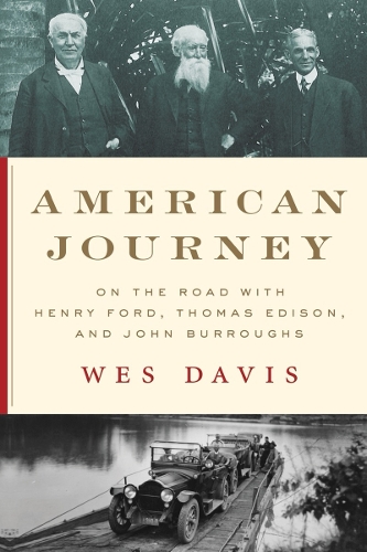 Бумажная книга «American Journey: On the Road with Henry Ford, Thomas Edison, and John Burroughs», автор Уэс Дейвис - фото №1