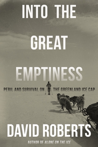 Бумажная книга «Into the Great Emptiness: Peril and Survival on the Greenland Ice Cap», автор Дэвид Робертс - фото №1