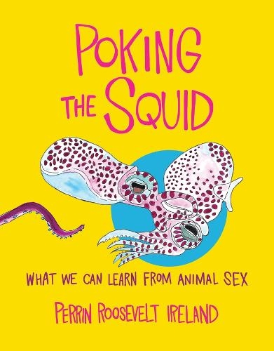 Паперова книга «Poking the Squid: What We Can Learn from Animal Sex», автор Перрін Рузвельт Айрленд - фото №1
