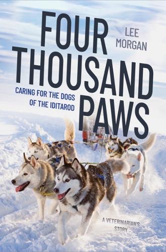Бумажная книга «Four Thousand Paws: Caring for the Dogs of the Iditarod: A Veterinarian's Story», автор Ли Морган - фото №1