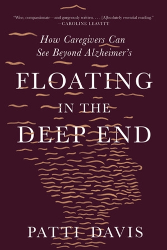Паперова книга «Floating in the Deep End: How Caregivers Can See Beyond Alzheimer's», автор Патті Девіс - фото №1