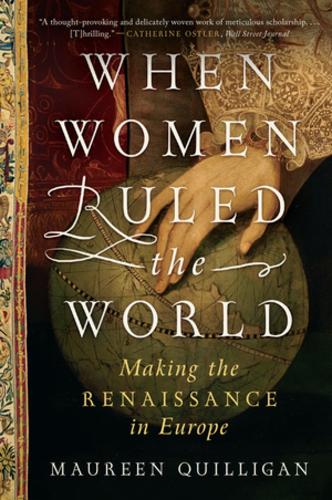 Бумажная книга «When Women Ruled the World: Making the Renaissance in Europe», автор Морин Куиллиган - фото №1